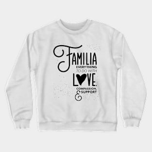 Familia Everything To Do with Love Compassion and Support v3 Crewneck Sweatshirt